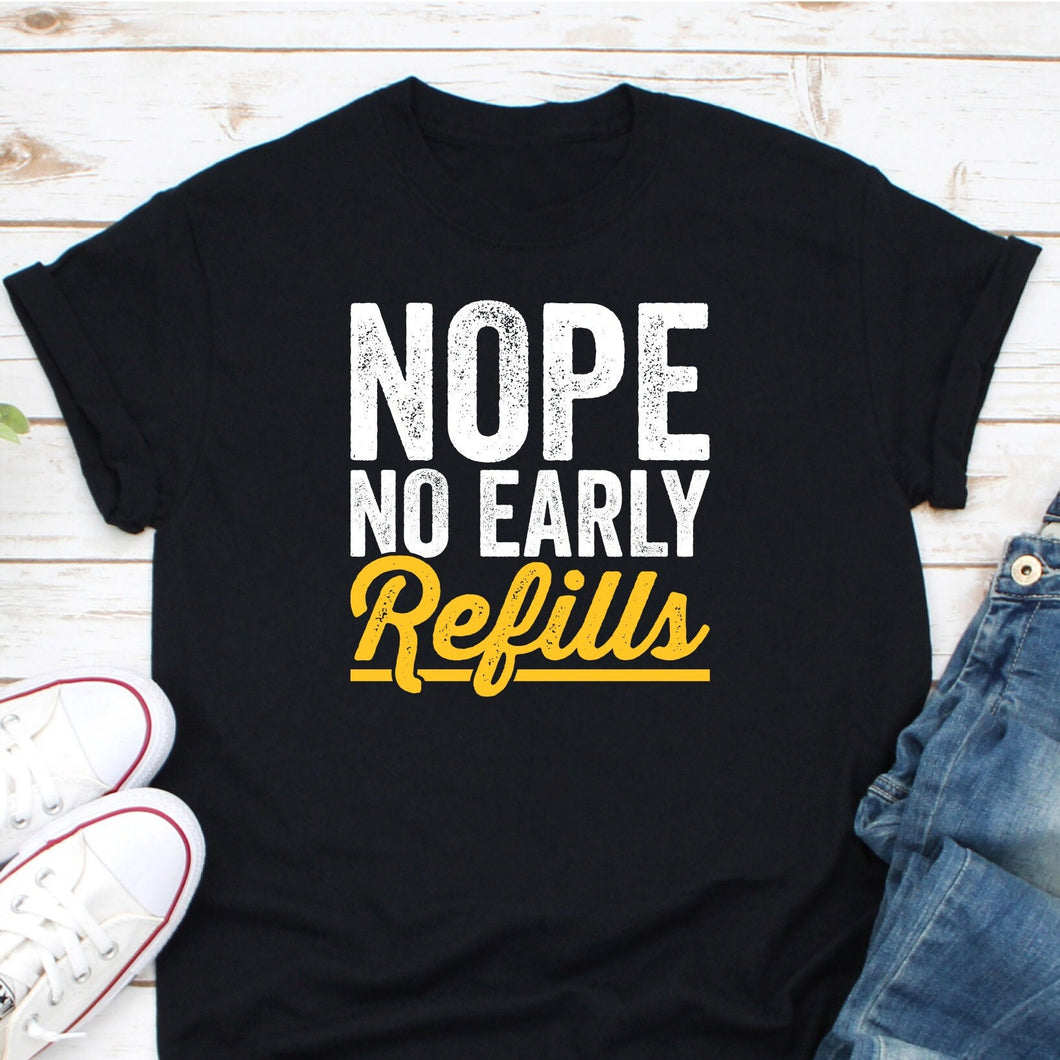 Nope No Early Refills Shirt, Pharmacist Shirt, Pharmacy Technician Shirt, Future Pharmacist Shirt