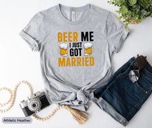 Load image into Gallery viewer, Beer Me I Just Got Married Shirt, Wedding Shirt, Engagement Gift, Just Married Shirt, Marriage Shirt
