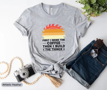 Load image into Gallery viewer, First I Drink Coffee Then I Build Things Shirt, Woodworker Shirt, Wood Carving Shirt, Sawdust Man Shirt
