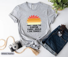 Load image into Gallery viewer, First I Drink Coffee Then I Build Things Shirt, Carpenter Shirt, Woodworker Shirt, Wood Carving Shirt
