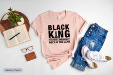 Load image into Gallery viewer, Black King The Most Important Piece In The Game Shirt, Black History Month, Chess Game Shirt
