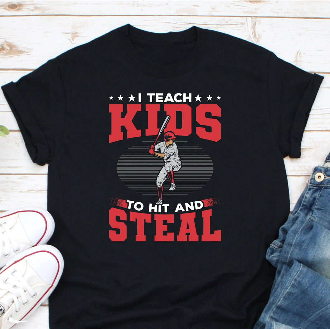 I Teach Kids To Hit And Steal Shirt, Baseball Game Day Shirt, Baseball Shirt, Baseball Gift