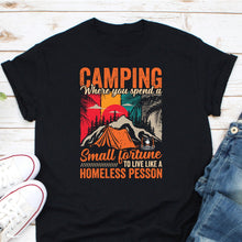 Load image into Gallery viewer, Camping Where You Spend A Small Fortune Shirt, Funny Camping Shirt, Happy Camper Shirt
