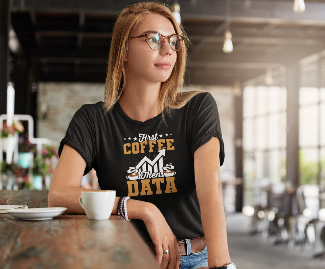 First Coffee Then Data Shirt, Coffee Lover, Data Science Gift, Data Scientist Shirt, Data Analyst Shirt