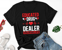 Load image into Gallery viewer, Educated Drug Dealer Shirt, Nurse Life Shirt, Nursing School Shirt, First Responder Shirt
