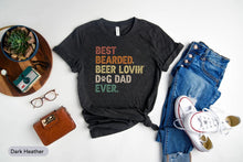 Load image into Gallery viewer, Best Bearded Beer Lovin&#39; Dog Dad Ever Shirt, Dog Dad Shirt, Dog Lover Shirt, Beer Drinking Shirt
