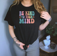 Load image into Gallery viewer, Be Kind To Your Mind Shirt, Mental Health Shirt, Counselor Shirt, Depression Shirt, Self Care Shirt
