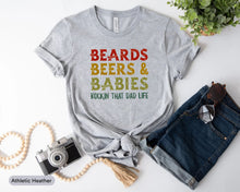 Load image into Gallery viewer, Beards Beers And Babies Rockin&#39; That Dad Life Shirt, Beard Grower Shirt, New Dad Life Shirt
