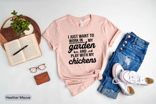 Load image into Gallery viewer, I Just Want To Work In My Garden And Play With My Chickens Shirt, Chickens Owner Shirt, Chicken Lover
