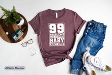 Load image into Gallery viewer, 99 Problems And Another Baby Aint One Shirt, New Baby Shirt, Baby Shower Shirt, Mom Life Shirt
