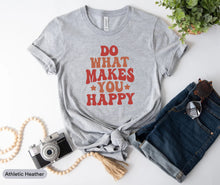 Load image into Gallery viewer, Do What Makes You Happy Shirt, Positive Shirt, Good Vibe Only Shirt, Good Thoughts Shirt, Happy Shirt
