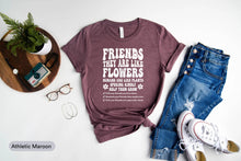 Load image into Gallery viewer, Friends They Are Like Flowers Shirt, Best Friend Shirt, Gift For Friend, Friendship Shirt, Best Friend Ever Shirt
