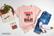 Load image into Gallery viewer, Educated Drug Dealer Shirt, Nurse Life Shirt, Nursing Shirt, Nursing School Shirt
