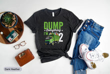 Load image into Gallery viewer, Dump Everything I&#39;m 2 Shirt, Garbage Truck Birthday Boy Shirt, 2nd Birthday Boy Shirt
