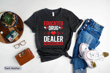 Load image into Gallery viewer, Educated Drug Dealer Shirt, Nurse Life Shirt, Nursing Shirt, Nursing School Shirt
