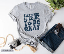 Load image into Gallery viewer, Everything Is Going To Be Okay Shirt, Positive Vibes Shirt, Optimist Shirt, Everything Will Be OK Shirt
