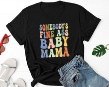 Load image into Gallery viewer, Somebody&#39;s Fine Ass Baby Mama Shirt, Cute Mom Shirt, Funny Mom Shirt, Mom Life Shirt
