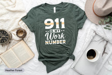 Load image into Gallery viewer, 911 Is My Work Number Shirt, 911 Dispatcher Shirt, Emergency Operator Shirt, First Responder Shirt
