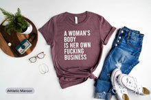 Load image into Gallery viewer, A Women&#39;s Body Is Her Own Fucking Business Shirt, Reproductive Rights Shirt, My Body My Choice Shirt
