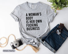 Load image into Gallery viewer, A Women&#39;s Body Is Her Own Fucking Business Shirt, Reproductive Rights Shirt, My Body My Choice Shirt
