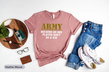 Load image into Gallery viewer, Army Because No One Played Navy As A Kid Shirt, Army Veteran Shirt, Military Shirt, Soldier Kid Shirt
