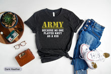 Load image into Gallery viewer, Army Because No One Played Navy As A Kid Shirt, Army Veteran Shirt, Military Shirt, Soldier Kid Shirt
