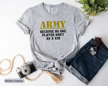 Load image into Gallery viewer, Army Because No One Played Navy As A Kid Shirt, Army Veteran Shirt, Military Shirt, Soldier Kid Shirt
