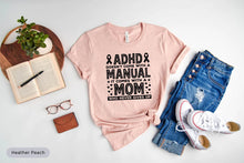 Load image into Gallery viewer, ADHD Doesn&#39;t Come With A Manual It Comes With A Mom Shirt, Adhd Mom Shirt, ADHD Supporter Shirt
