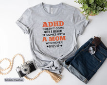 Load image into Gallery viewer, ADHD Doesn&#39;t Come With A Manual It Comes With A Mom Shirt, ADHD Awareness Shirt, Adhd Supporter Shirt
