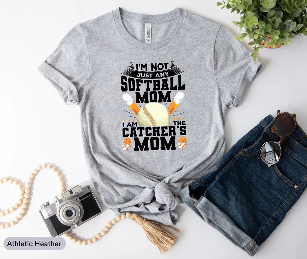 I'm Not Just Any Softball Mom I Am The Catcher's Mom Shirt, Softball Life Shirt, Softball Lover, Softball Team Shirt