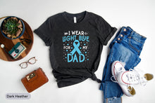 Load image into Gallery viewer, I Wear Light Blue For My Dad Shirt, Prostate Cancer Shirt, Blue Cancer Ribbon Gift, Prostate Cancer Warrior
