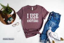 Load image into Gallery viewer, I Use All Of The Emotions Shirt, Moody Shirt, Mental Health Matters Shirt, Mental Therapist Shirt
