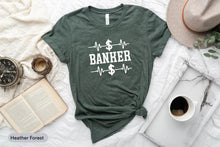 Load image into Gallery viewer, Banker Shirt, Banker Life Shirt, Accountant Shirt, Best Banker Ever Shirt, Investment Banking Shirt
