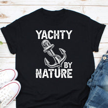 Load image into Gallery viewer, Yachty By Nature Shirt, Boat Anchor Shirt, Yacht Club Shirt, Boating Lover Shirt, Boat Captain Shirt

