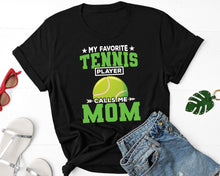 Load image into Gallery viewer, My Favorite Tennis Player Calls Me Mom Shirt, Tennis Player Shirt, Tennis Fan Tee
