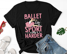 Load image into Gallery viewer, Ballet Like A Sport Only Harder Shirt, Ballet Teacher Shirt, Ballerina Shirt, Ballet Party Gift
