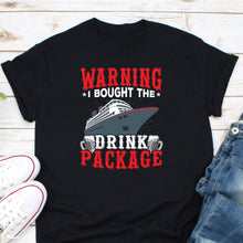 Load image into Gallery viewer, Waring I Bought The Drink Package Shirt, Cruise Drinking Shirt, Cruise Squad Shirt, Boat Owner
