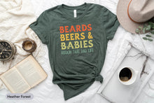 Load image into Gallery viewer, Beards Beers And Babies Rockin&#39; That Dad Life Shirt, Beard Grower Shirt, New Dad Life Shirt
