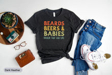 Load image into Gallery viewer, Beards Beers And Babies Rockin&#39; That Dad Life Shirt, Beard Grower Shirt, New Dad Life Shirt
