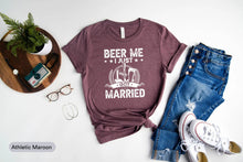 Load image into Gallery viewer, Beer Me I Just Married Shirt, Funny Marriage Shirt, Funny Wedding Shirt, Newly Engaged Shirt, Married Couple Shirt
