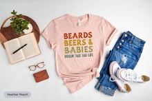 Load image into Gallery viewer, Beards Beers And Babies Rockin&#39; That Dad Life Shirt, Beard Grower Shirt, New Dad Life Shirt
