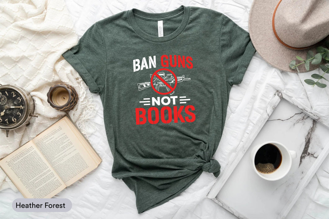 Ban Guns Not Books Shirt, Gun Reform Shirt, End Gun Violence Shirt, Stop School Shooting Shirt