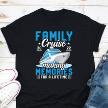 Load image into Gallery viewer, Family Cruise 2022 Making Memories For A Lifetime Shirt, 2022 Vacation Shirt, Cruise Lover Shirt
