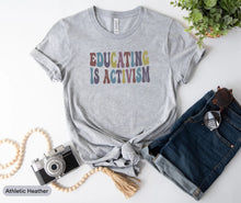 Load image into Gallery viewer, Educating Is Activism Shirt, Gift For Teachers, Education Support Shirt, Activist Shirt, Education Tee
