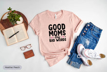 Load image into Gallery viewer, Good Moms Say Bad Words Shirt, Gifts For Mom, Mama Life Shirt, Best Mom Shirt, New Mom Shirt
