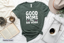 Load image into Gallery viewer, Good Moms Say Bad Words Shirt, Gifts For Mom, Mama Life Shirt, Best Mom Shirt, New Mom Shirt
