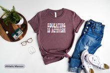 Load image into Gallery viewer, Educating Is Activism Shirt, Gift For Teachers, Education Support Shirt, Activist Shirt, Education Tee
