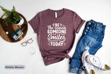 Load image into Gallery viewer, Be The Reason Someone Smiles Today Shirt, Positivity Shirt, Feel Good Shirt, Be Kind Shirt
