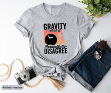 Load image into Gallery viewer, Gravity And I Respectfully Disagree Shirt, Rock Climbing Shirt, Rock Climber Shirt, Adventure Shirt, Hiker Shirt
