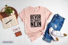 Load image into Gallery viewer, Bevor Du Fragst Nein Shirt, Lustiges Shirt, German Language Shirt, German Friend Gift, Speak German Shirt
